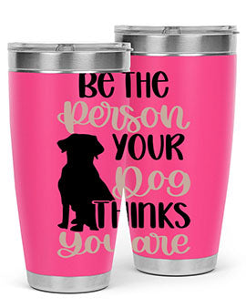 Be The Person Your Dog Style 34#- dog- Tumbler