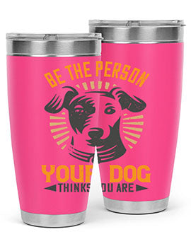 Be The Person Your Dog Thinks You Are Style 50#- dog- Tumbler