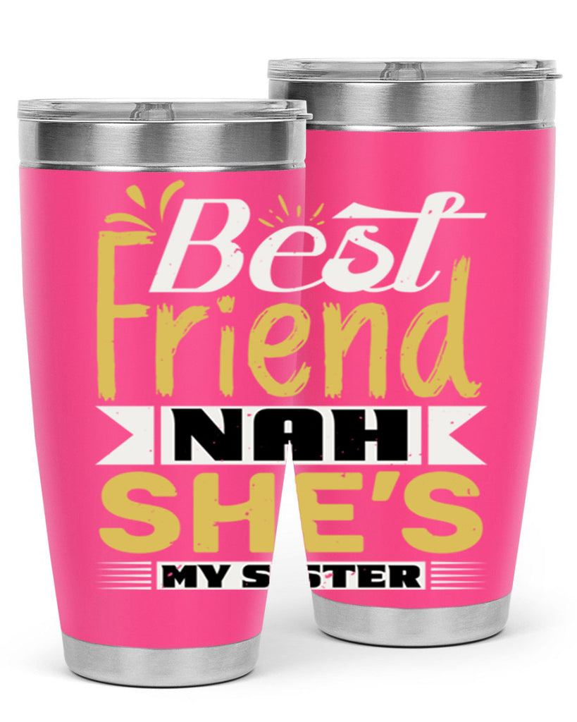 Best friend Nah She’s my sister Style 11#- Best Friend- Tumbler