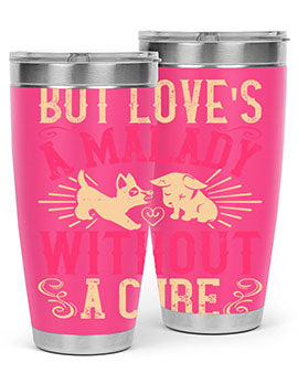 But loves a malady without a cure Style 6#- dog- Tumbler