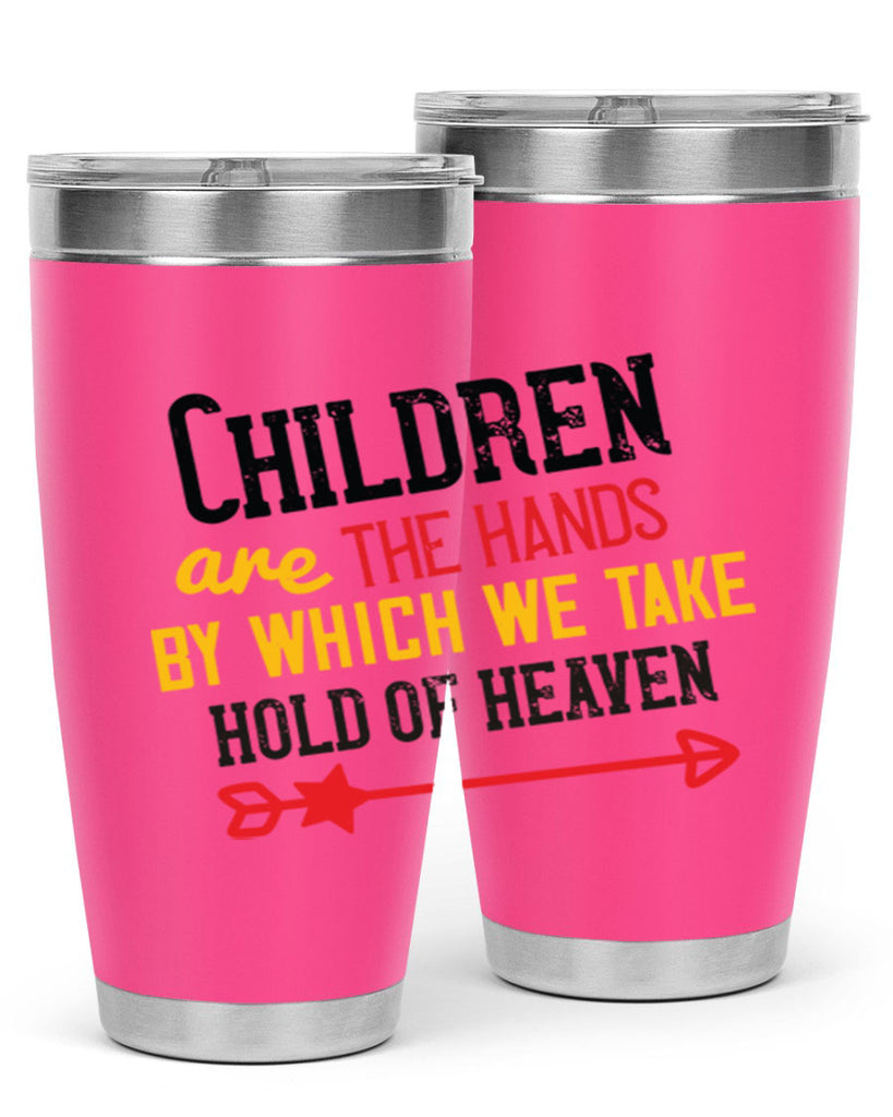Children are the hands by which we take hold of heaven Style 48#- baby- Tumbler