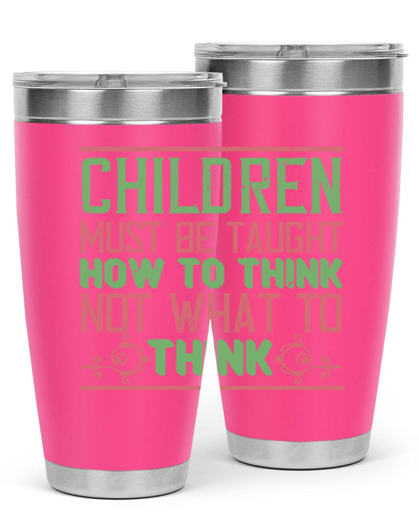 Children must be taught how to think not what to think Style 45#- baby- Tumbler