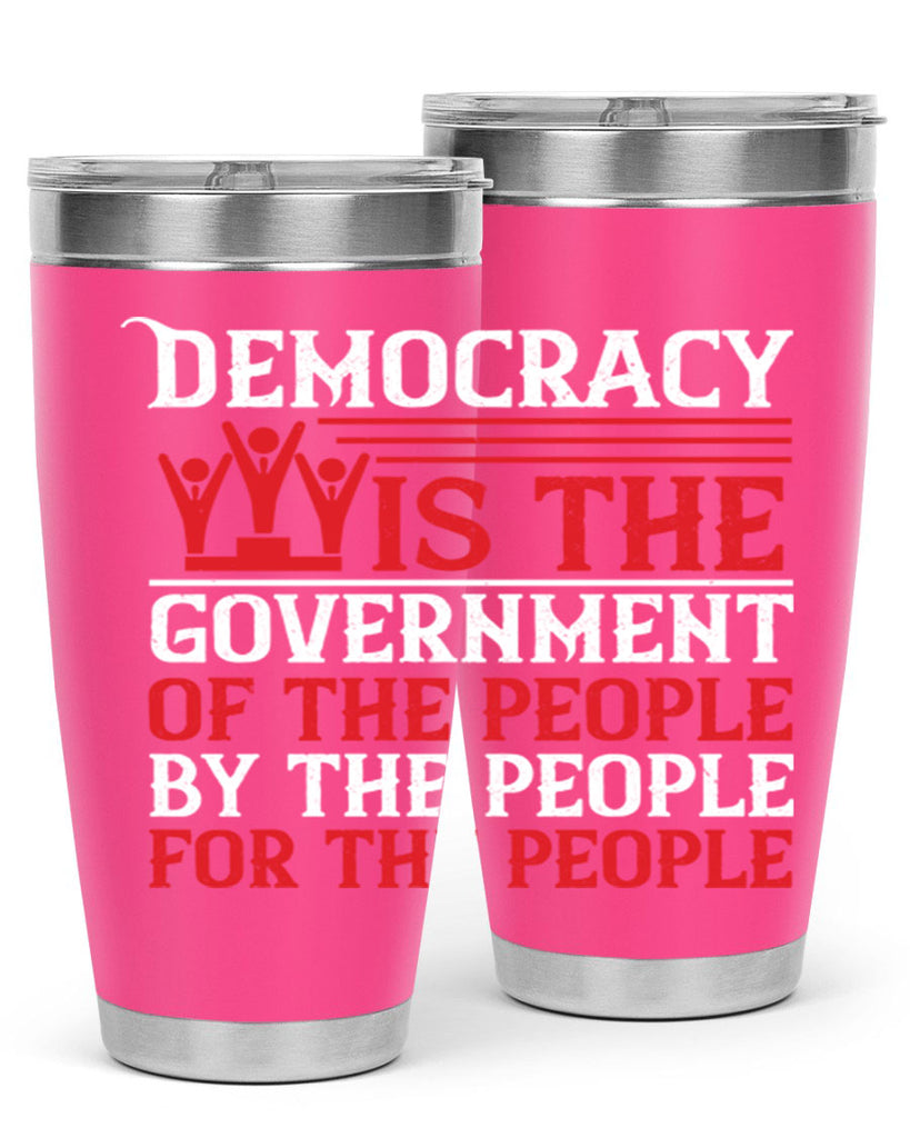 Democracy is the government of the people by the people for the people Style 88#- Fourt Of July- Tumbler
