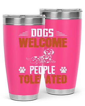 Dogs Welcome People Tolerated Style 207#- dog- Tumbler