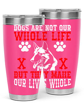 Dogs are not our whole life but they make our lives whole Style 45#- dog- Tumbler