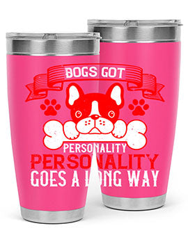 Dogs got personality Personality goes a long way Style 216#- dog- Tumbler