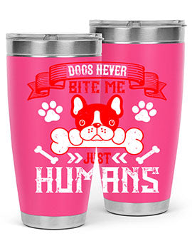 Dogs never bite me Just humans Style 211#- dog- Tumbler