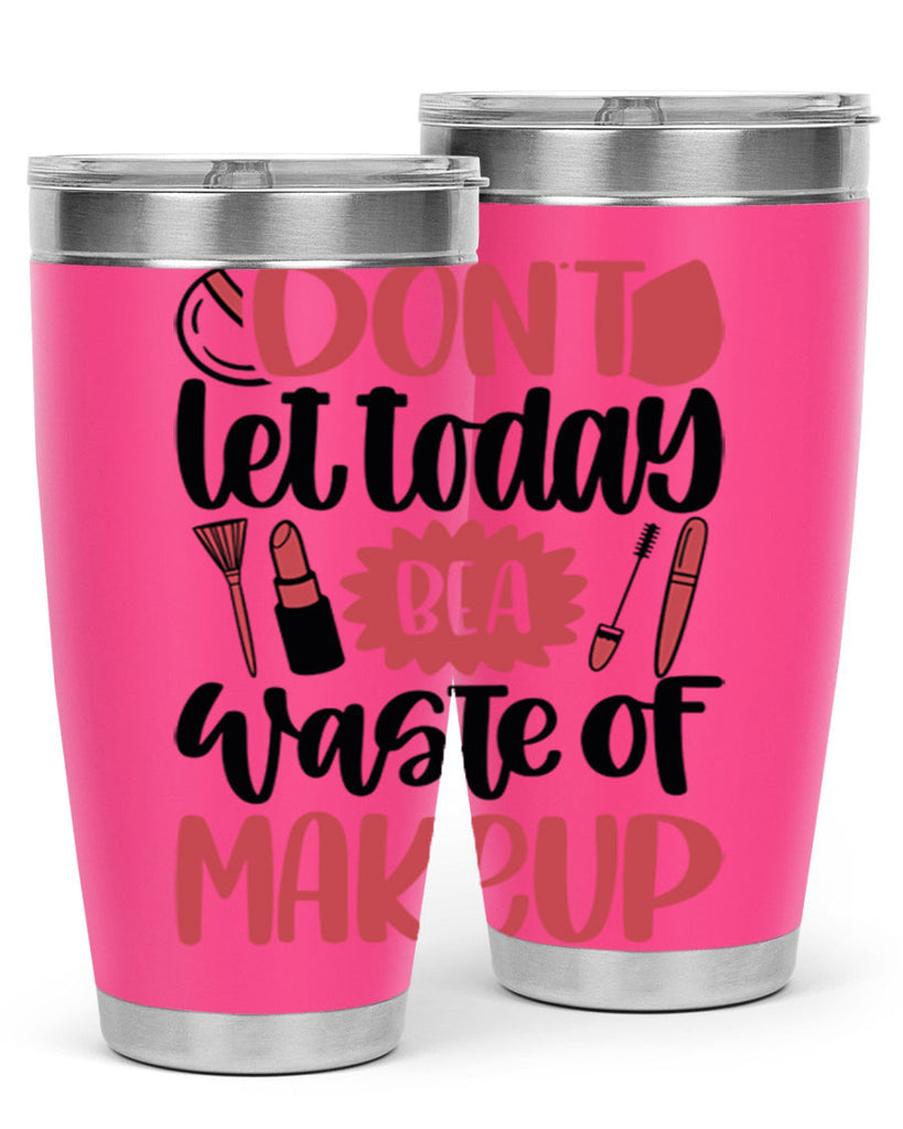 Don∩t Let Today Be A Waste Of Makeup Style 105#- make up- Tumbler