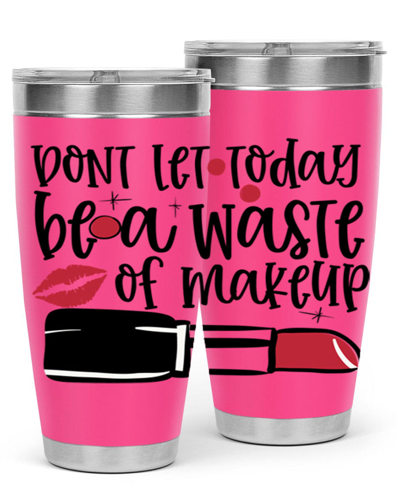 Dont let today be a waste of makeup design Style 239#- make up- Tumbler