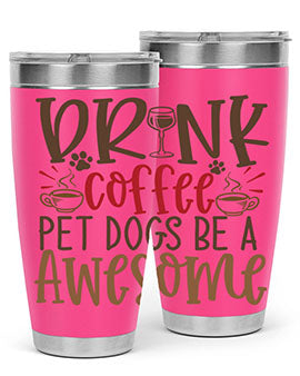 Drink Coffee Pet Dogs Be a Awesome Style 90#- dog- Tumbler