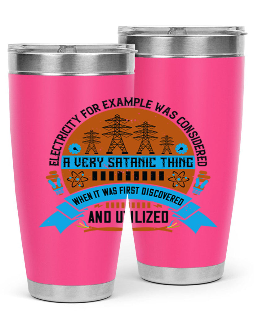 Electricity for example was considered a very Satanic thing when it Style 48#- electrician- tumbler