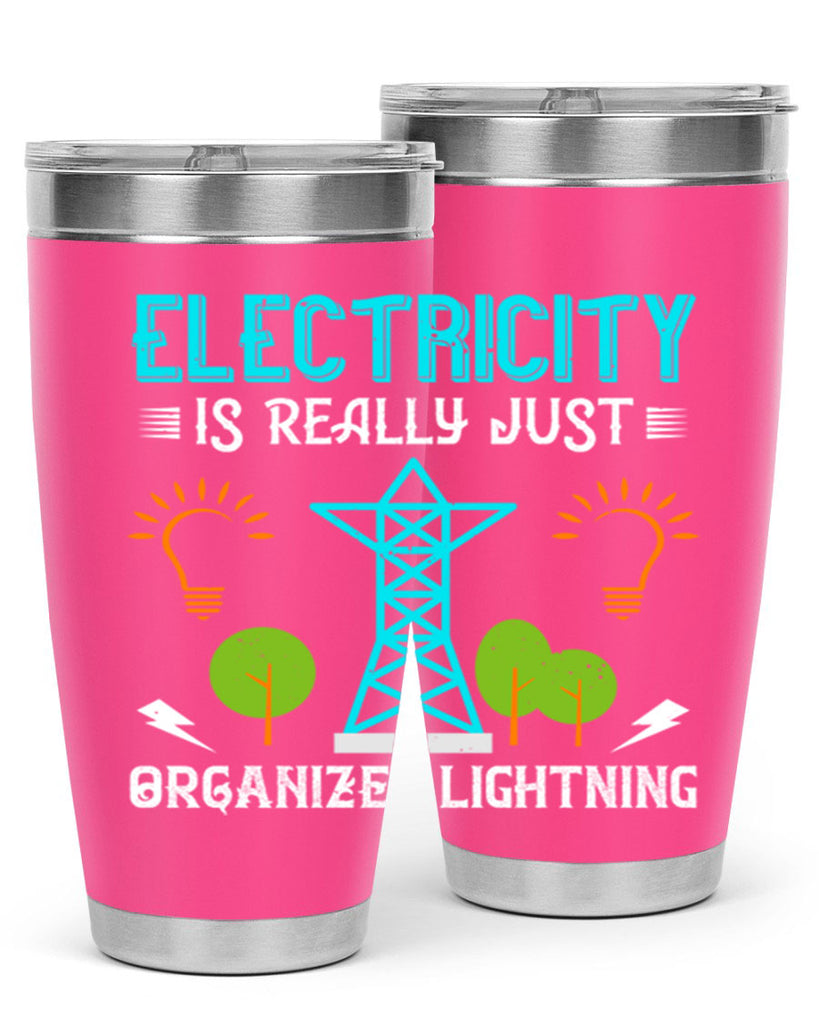 Electricity is really just organized lightning Style 46#- electrician- tumbler