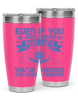 Even if you just change one life you’ve changed the world forever Style 4#- volunteer- Tumbler