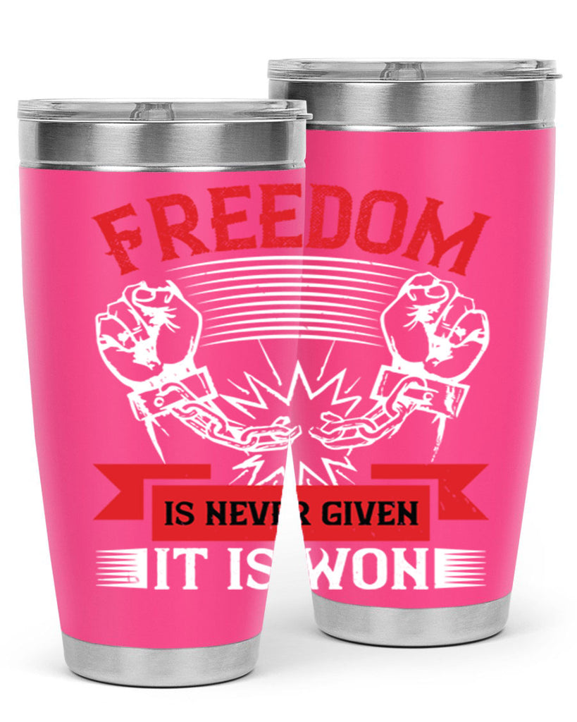 Freedom is never given it is won Style 89#- Fourt Of July- Tumbler