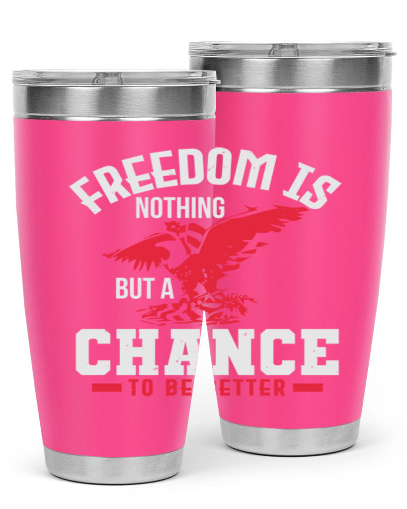Freedom is nothing but a chance to be Style 83#- Fourt Of July- Tumbler