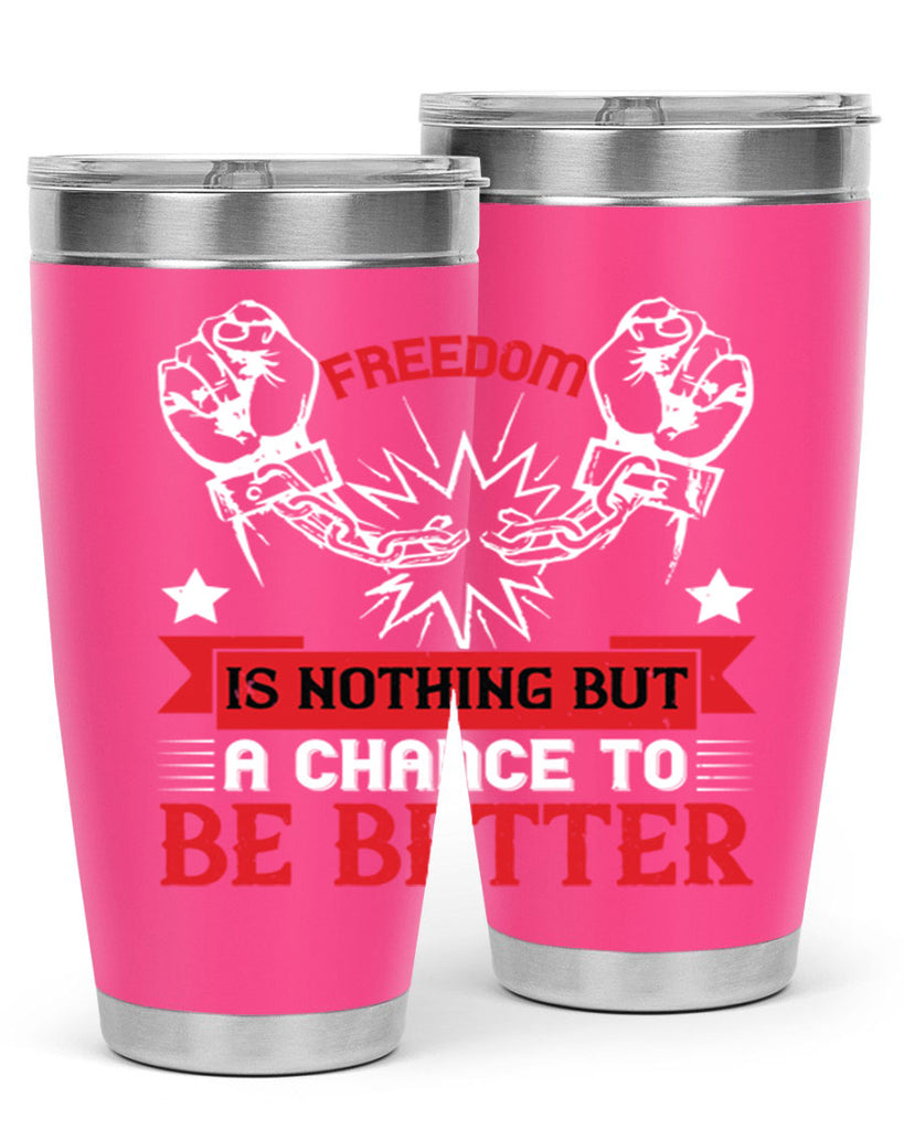 Freedom is nothing but a chance to be better Style 90#- Fourt Of July- Tumbler