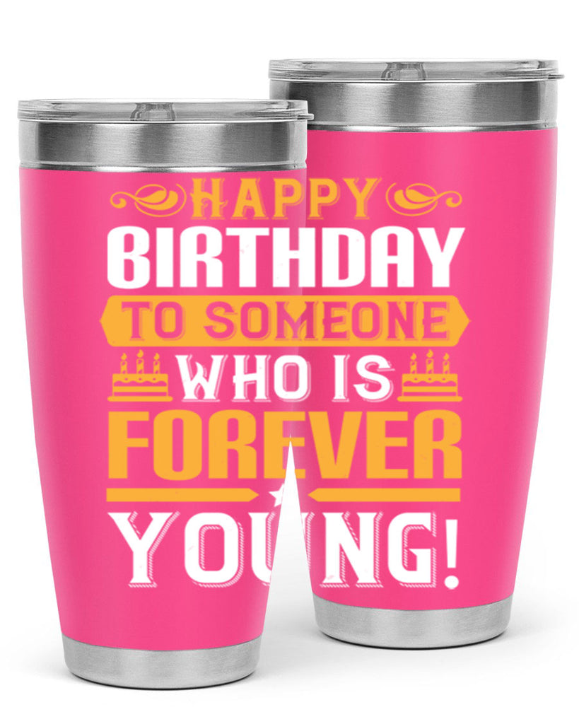 Happy birthday to someone who is forever young Style 80#- birthday- tumbler
