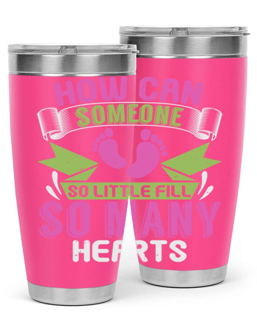 How can someone so little fill hearts Style 251#- baby- tumbler
