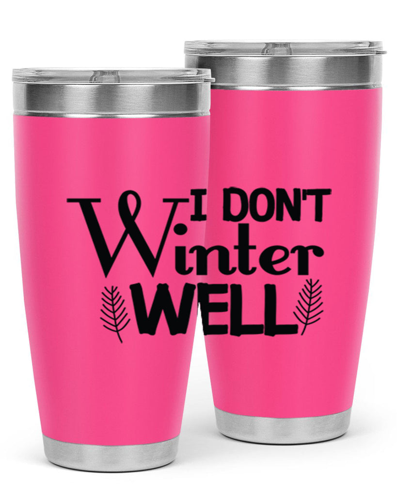 I Dont Winter Well 222#- winter- Tumbler
