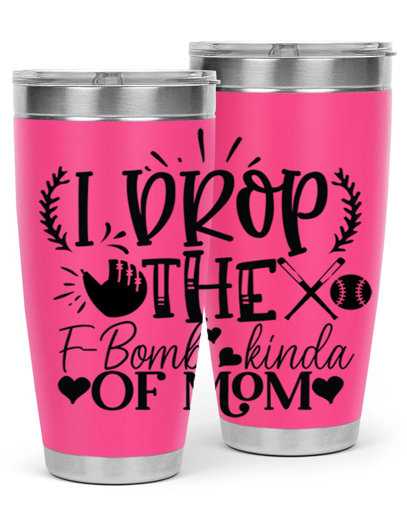 I Drop the FBomb kind of mom 2074#- baseball- Tumbler