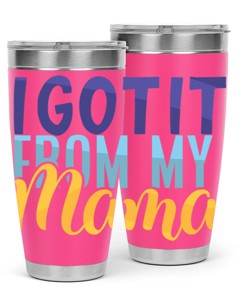 I Got It From My Mama Style 254#- baby- tumbler