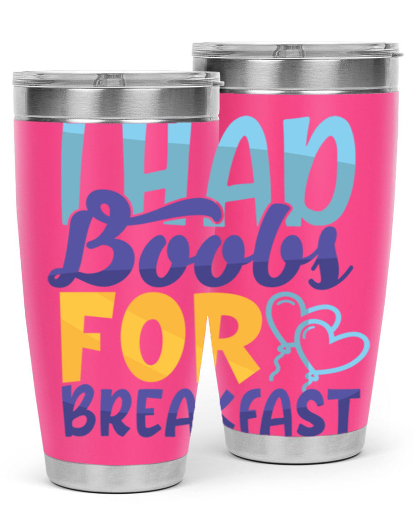 I Had Boobs For Breakfast Style 250#- baby- tumbler