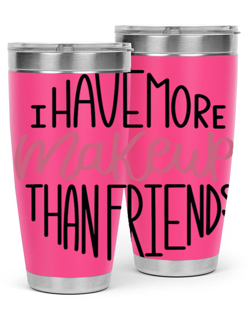I Have More Makeup Than Friends Style 83#- make up- Tumbler
