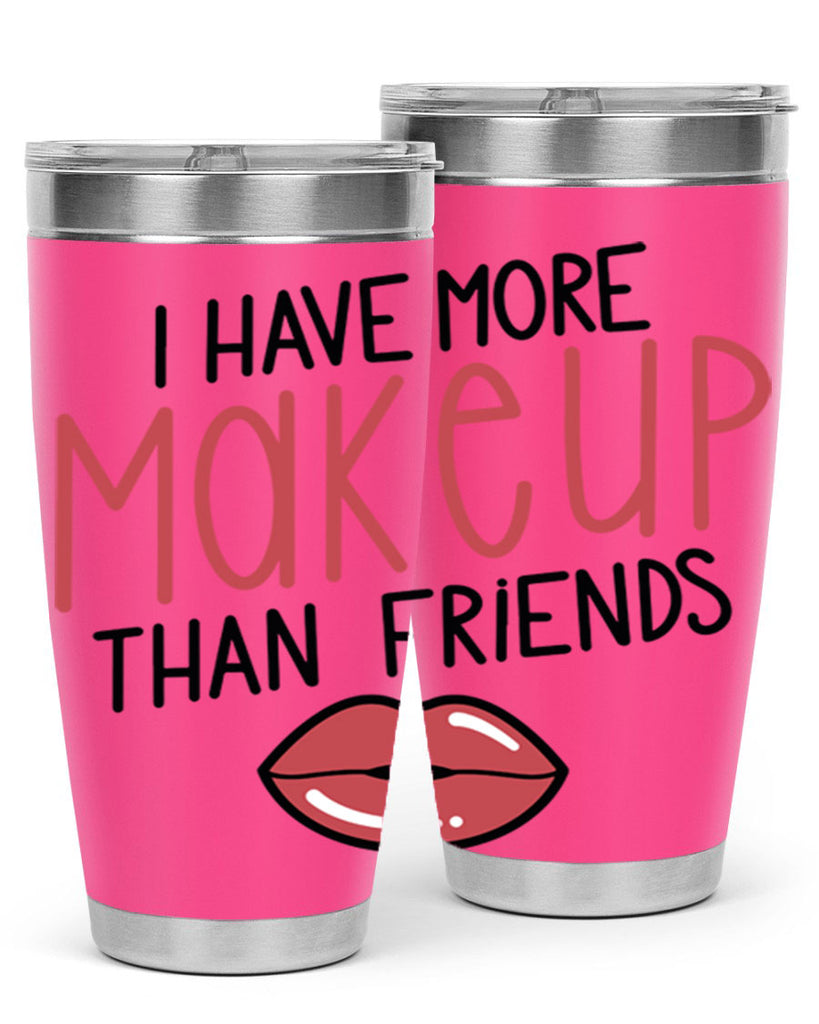I Have More Makeup Than Friends Style 84#- make up- Tumbler