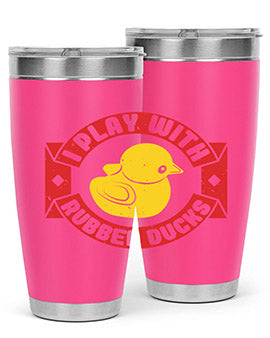I Play With Rubber Ducks Style 40#- duck- Tumbler