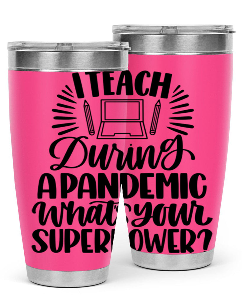 I Teach During A Pandemic Style 73#- teacher- tumbler