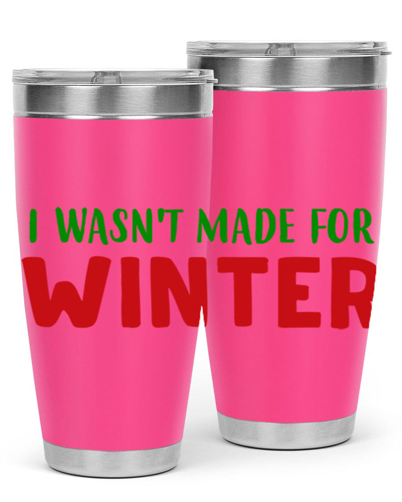 I Wasnt Made for Winter 232#- winter- Tumbler