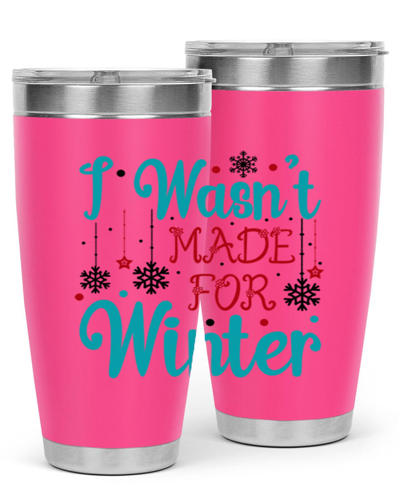 I Wasnt Made for Winter 249#- winter- Tumbler