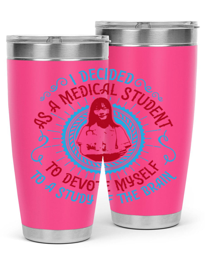 I decided as a medical student to devote myself to a study of the brain Style 49#- medical- tumbler