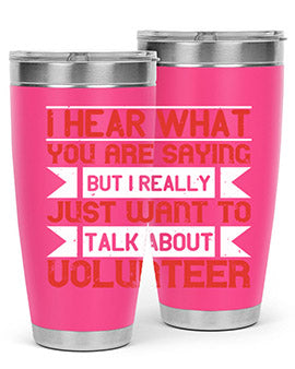I hear what you are saying but I really just want to talk about volunteer Style 1#- volunteer- Tumbler
