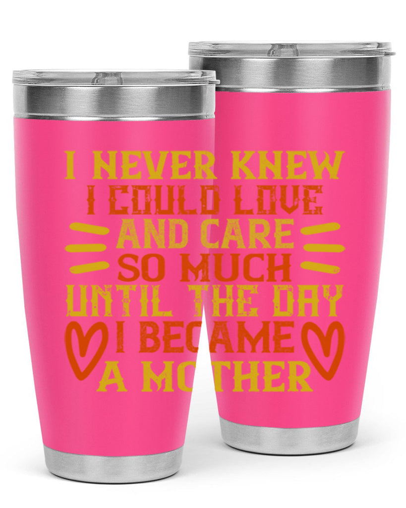 I never knew I could love and care so much until the day I became a mother Style 116#- baby- tumbler