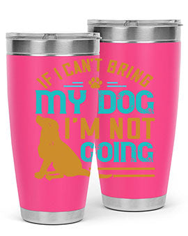 If I Cant Bring My Dog Im Not Going Style 183#- dog- Tumbler