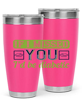 If I missed you I’d be diabetic Style 26#- diabetes- Tumbler