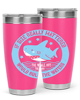 If size really mattered the whale not the shark would rule the waters Style 68#- shark  fish- Tumbler