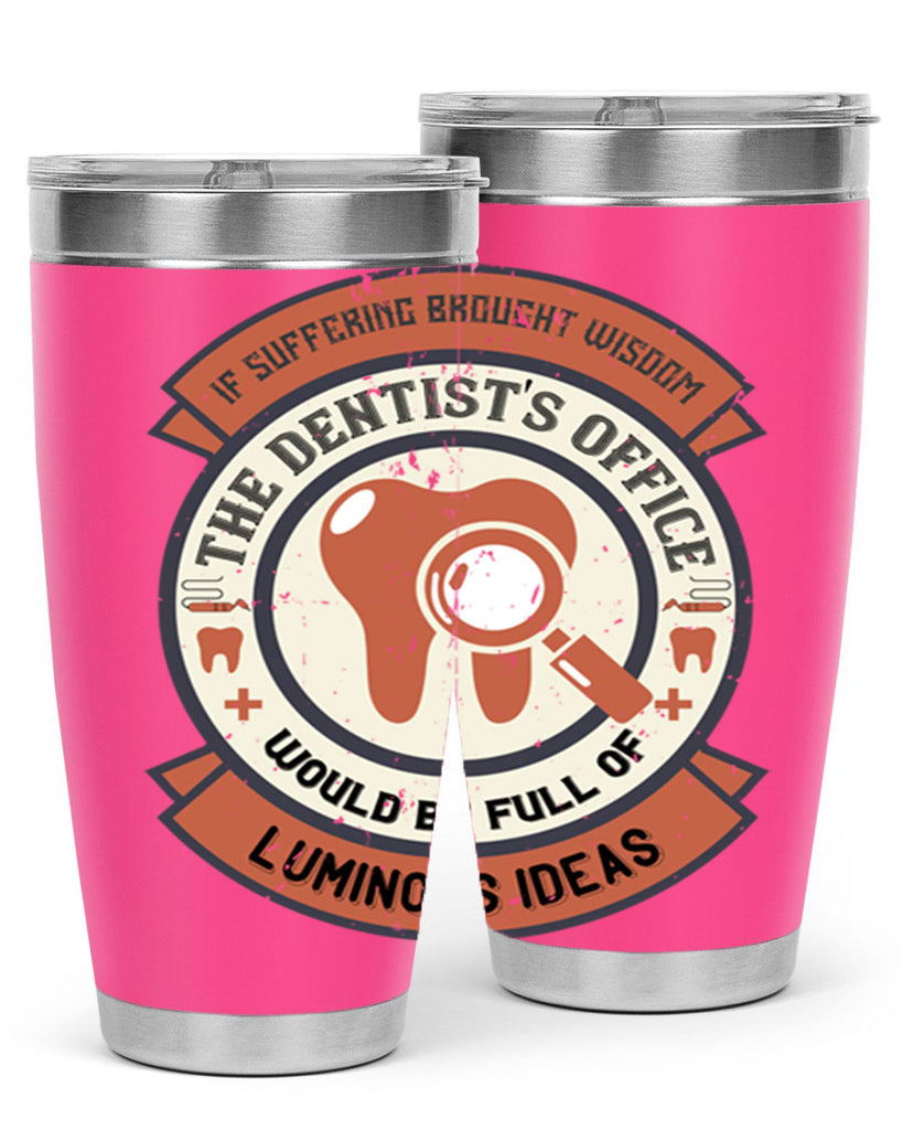 If suffering brought wisdom Style 32#- dentist- tumbler