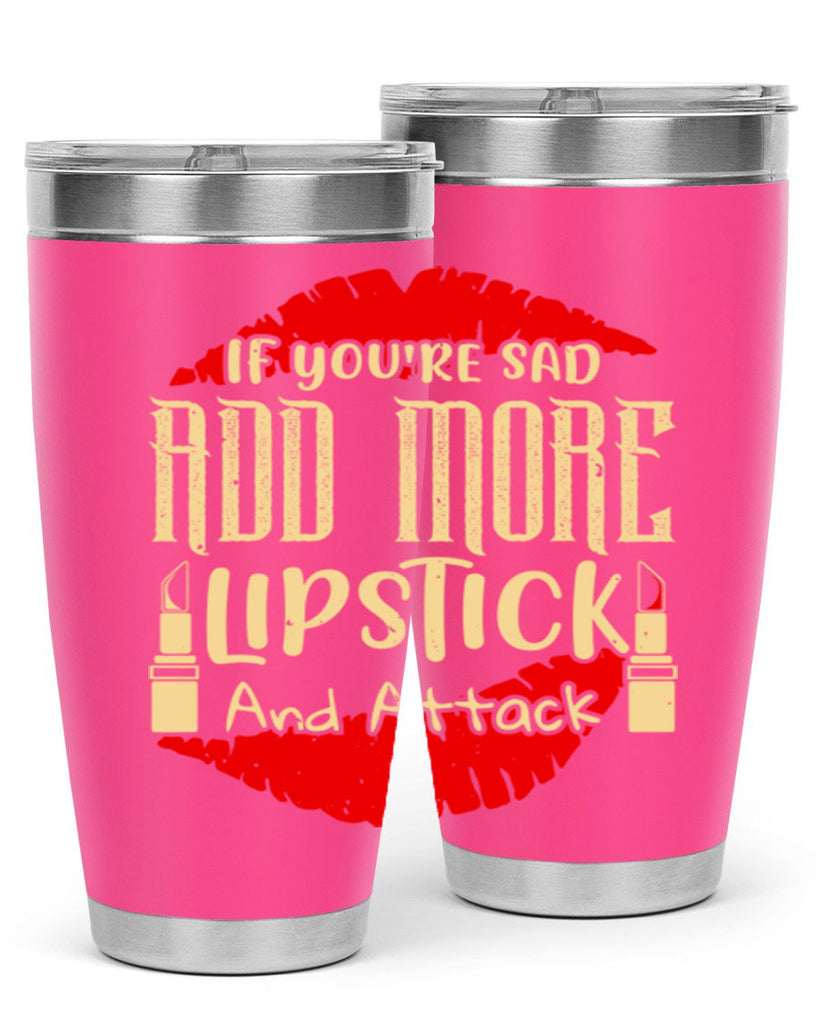 If youre sad add more lipstick and attack Style 203#- make up- Tumbler