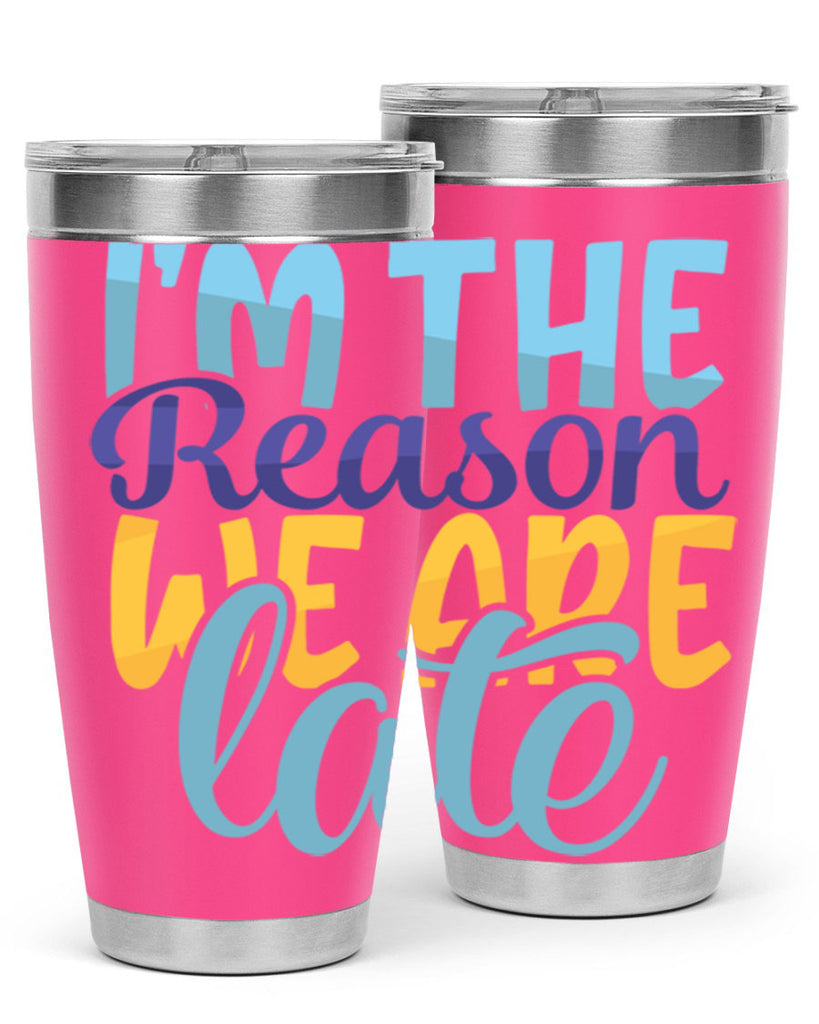 Im The Reason We Are Late Style 241#- baby- tumbler