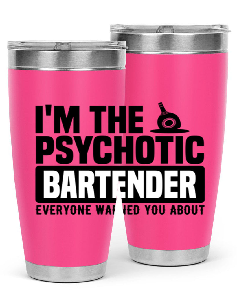 Im the psychotic Style 16#- bartender- tumbler