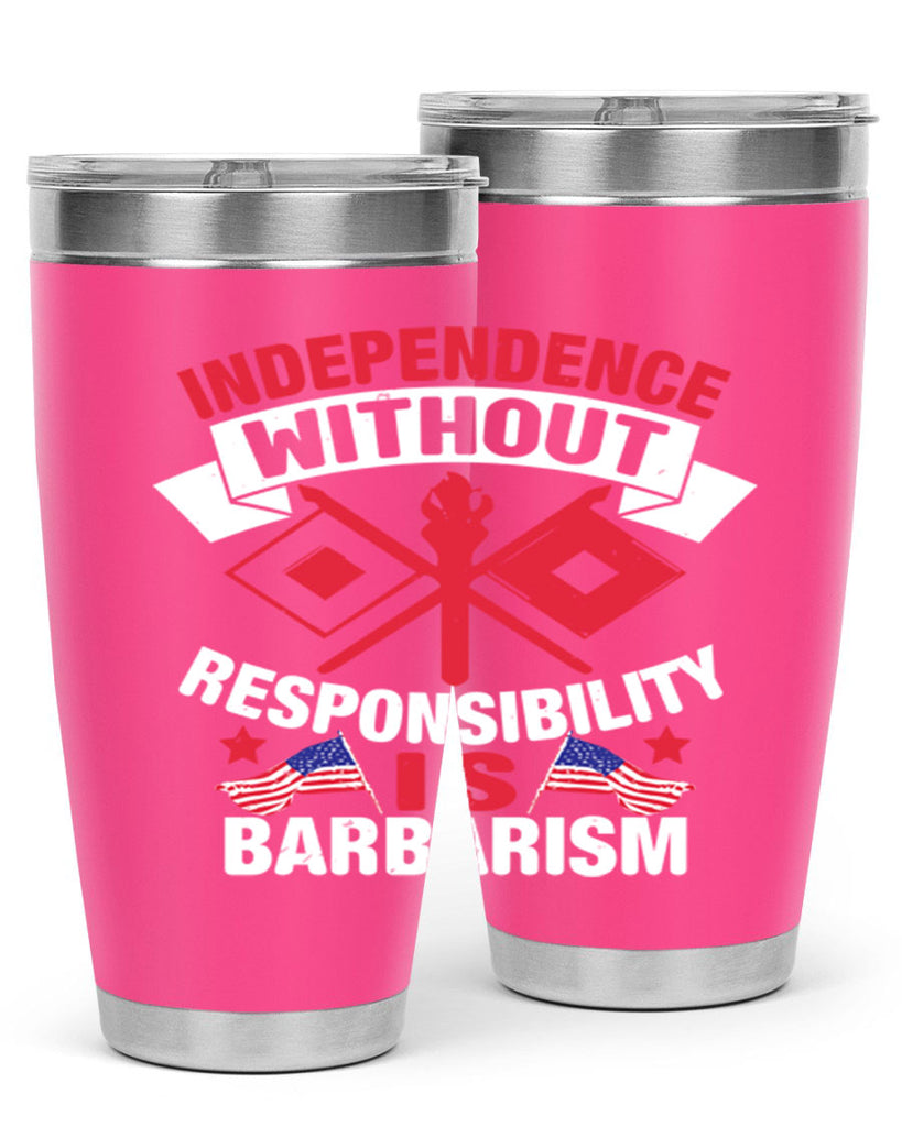 Independece without responsibilty barbarism Style 20#- Fourt Of July- Tumbler