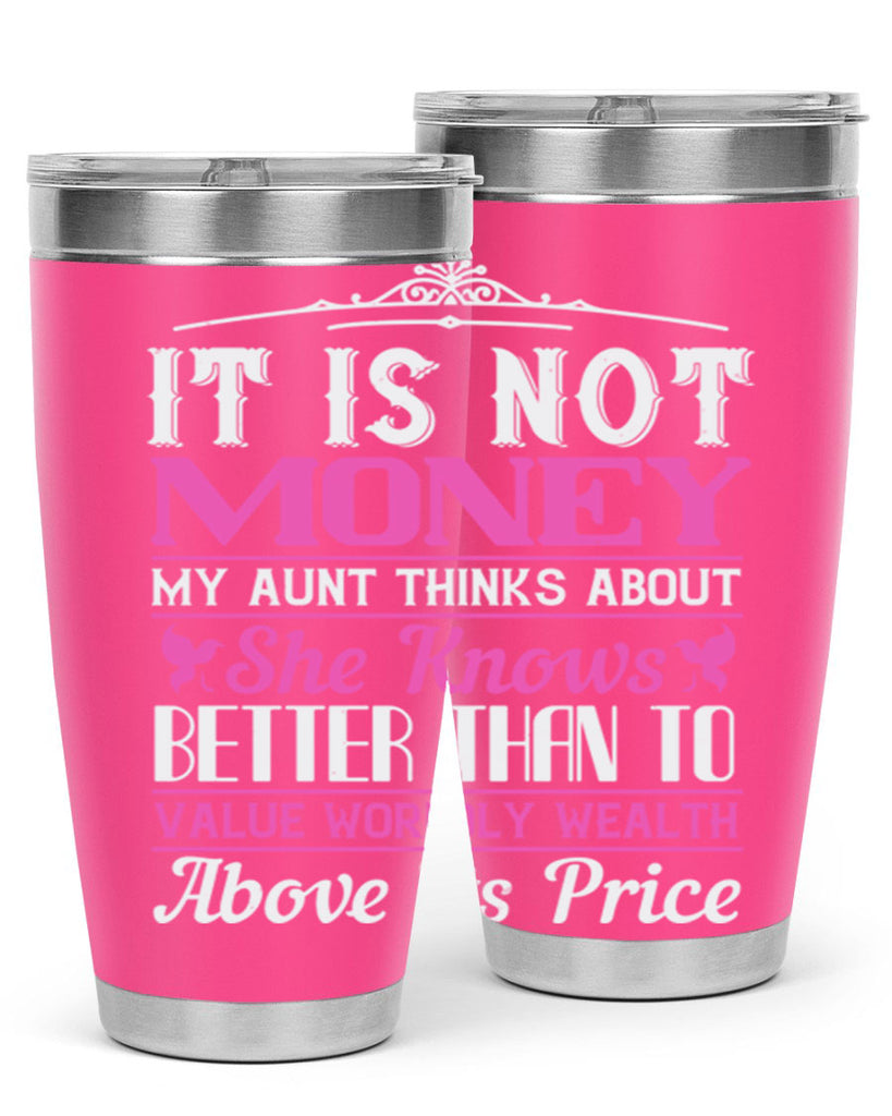 It is not money my aunt thinks about Style 43#- aunt- Tumbler