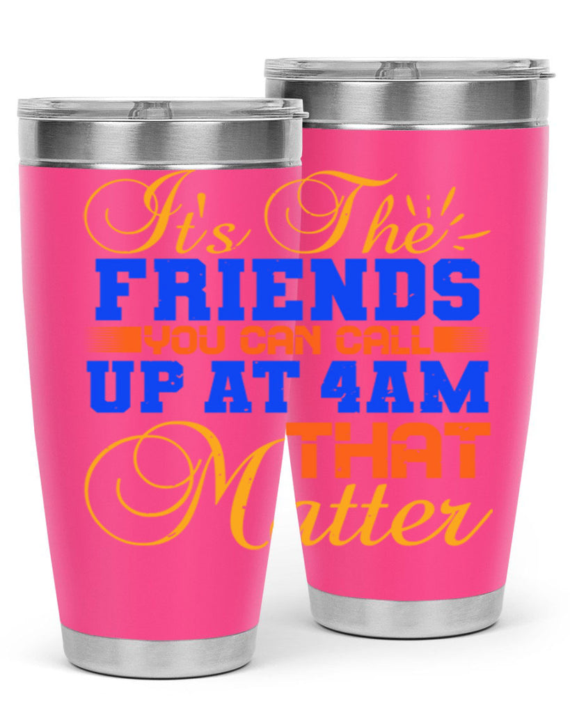 It’s the friends you can call up at am that matter Style 96#- Best Friend- Tumbler