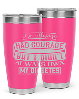 Ive always had courage But I didnt always own my diabetes Style 27#- diabetes- Tumbler