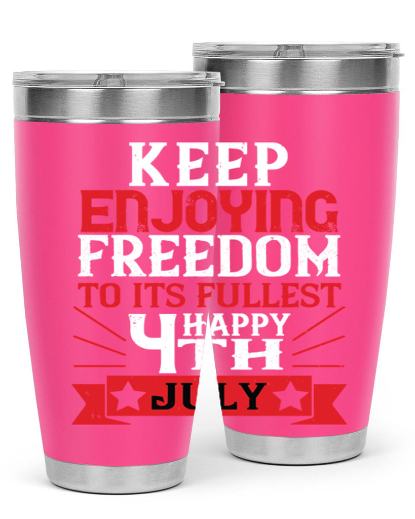Keep enjoying freedom to its fullest Happy th Style 123#- Fourt Of July- Tumbler