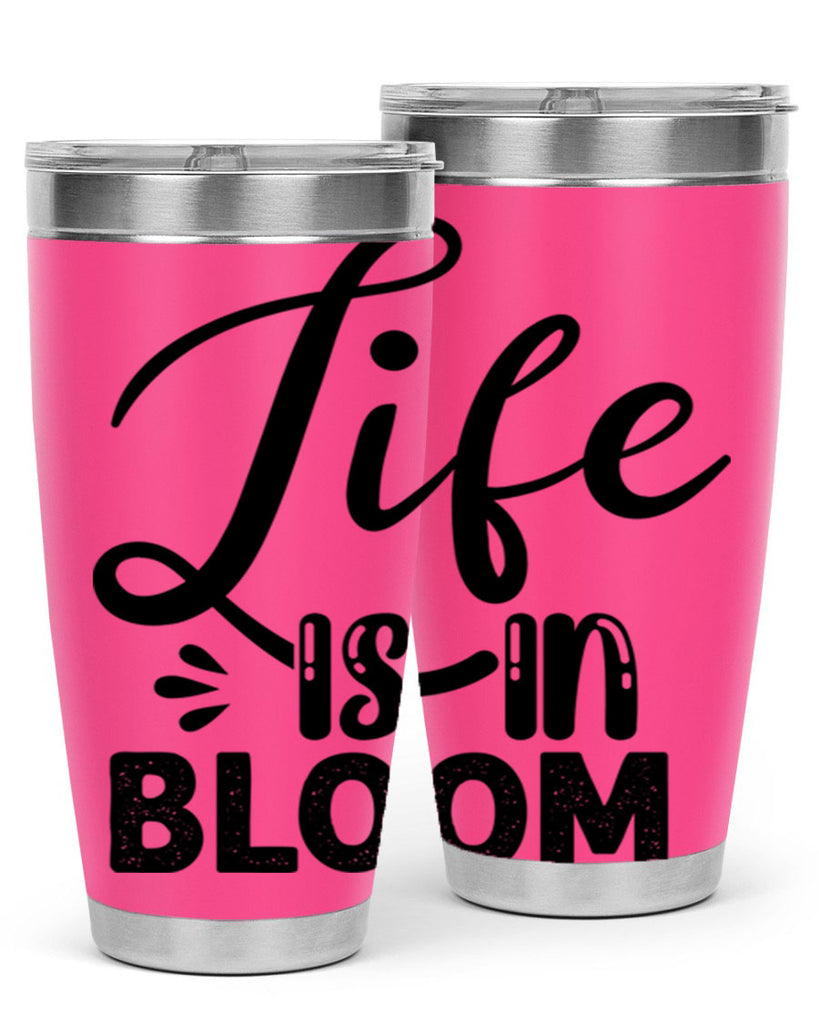 LIFE is in BLOOM  301#- spring- Tumbler