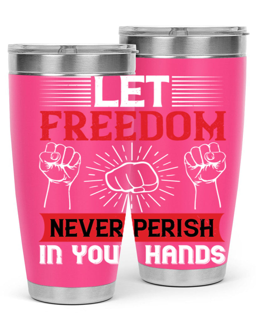 Let freedom never perish in your hands Style 124#- Fourt Of July- Tumbler