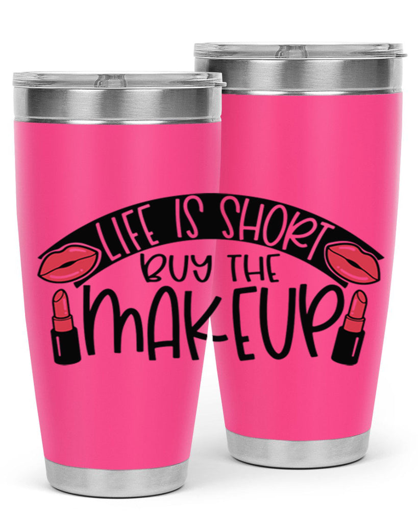 Life Is Short Buy The Makeup Style 60#- make up- Tumbler